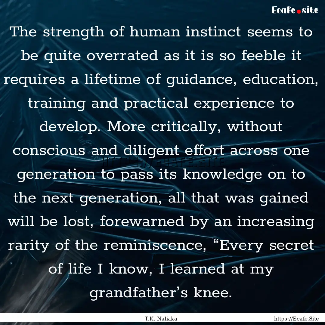 The strength of human instinct seems to be.... : Quote by T.K. Naliaka