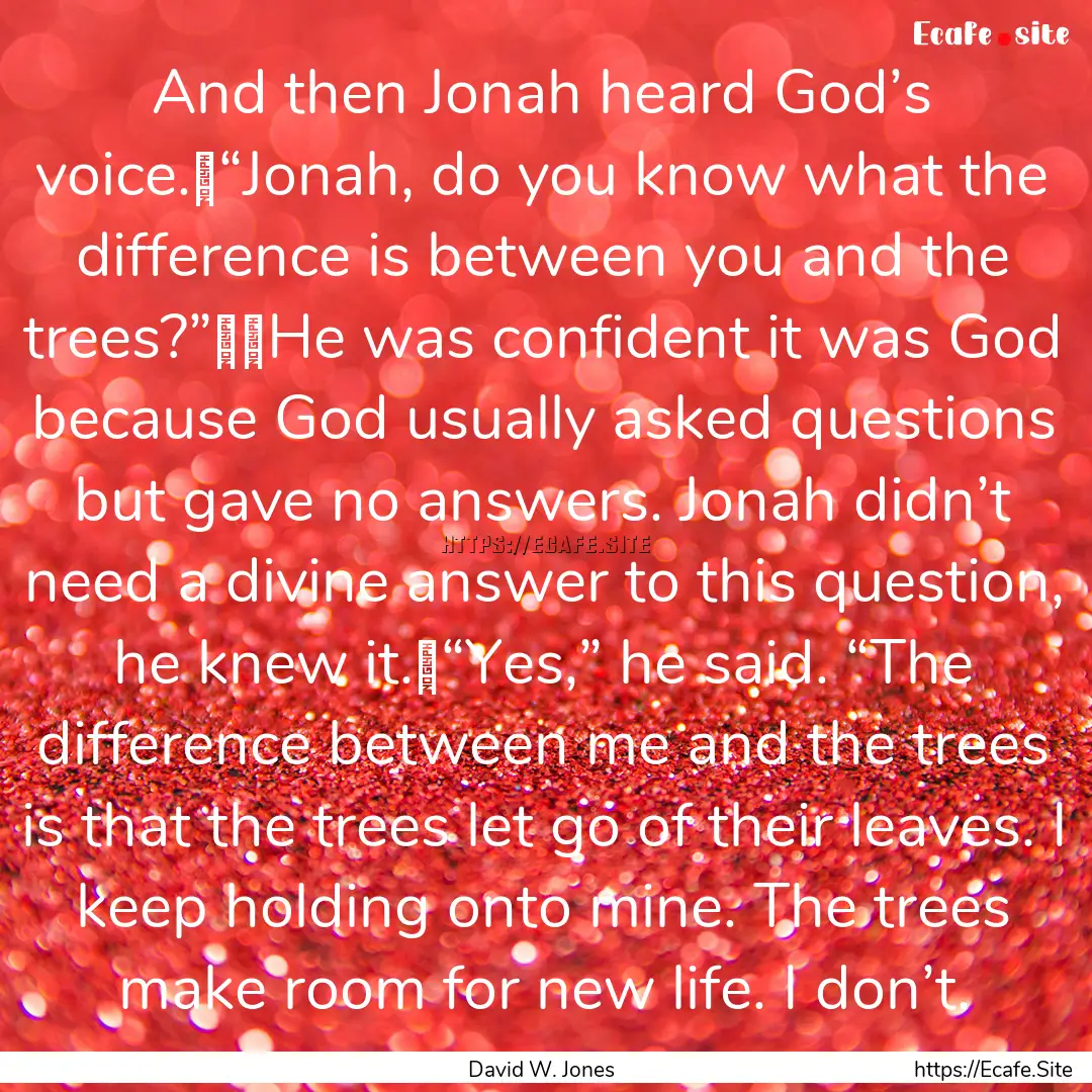 And then Jonah heard God’s voice.	“Jonah,.... : Quote by David W. Jones