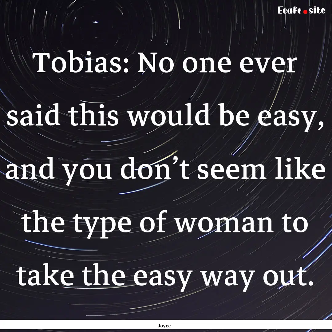 Tobias: No one ever said this would be easy,.... : Quote by Joyce