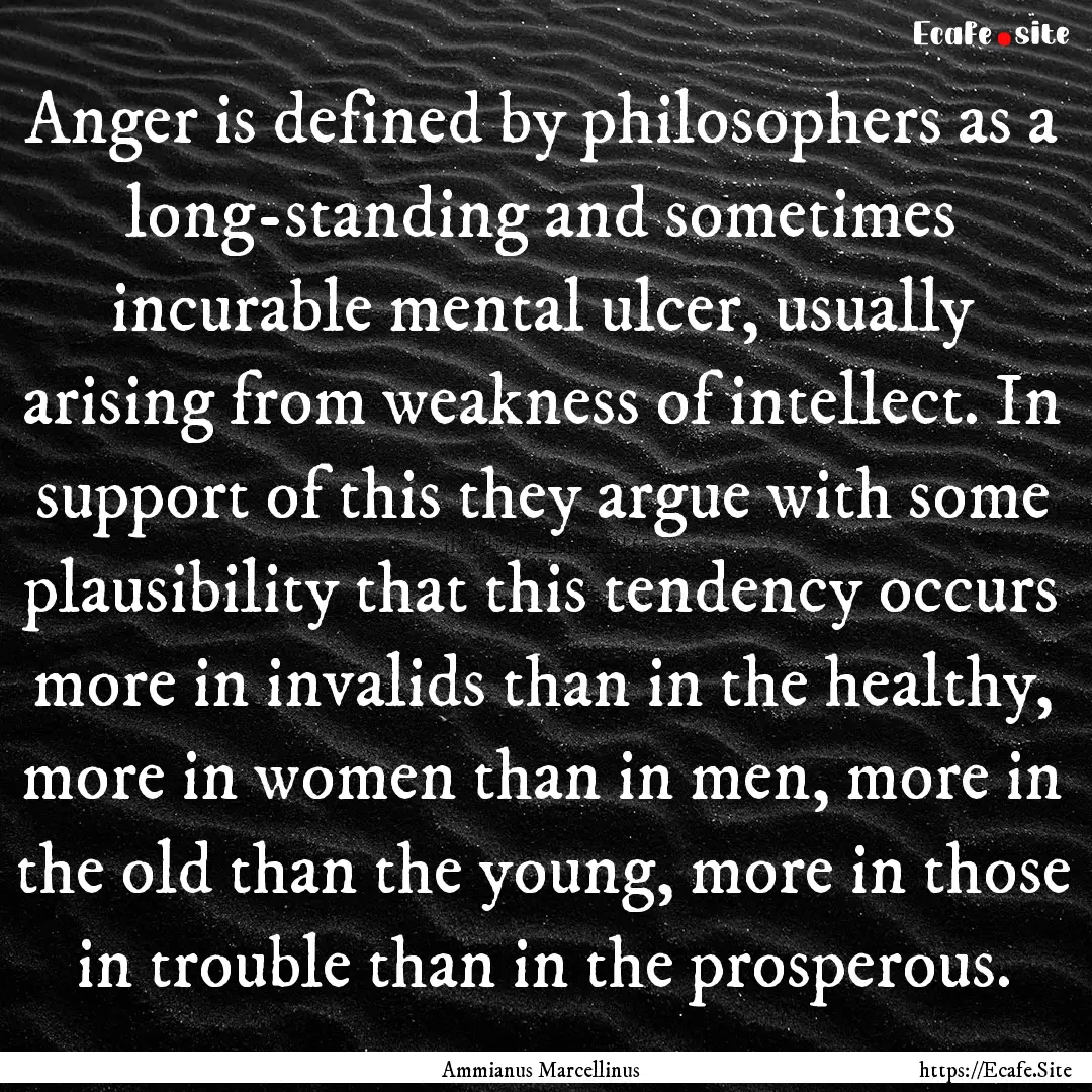 Anger is defined by philosophers as a long-standing.... : Quote by Ammianus Marcellinus