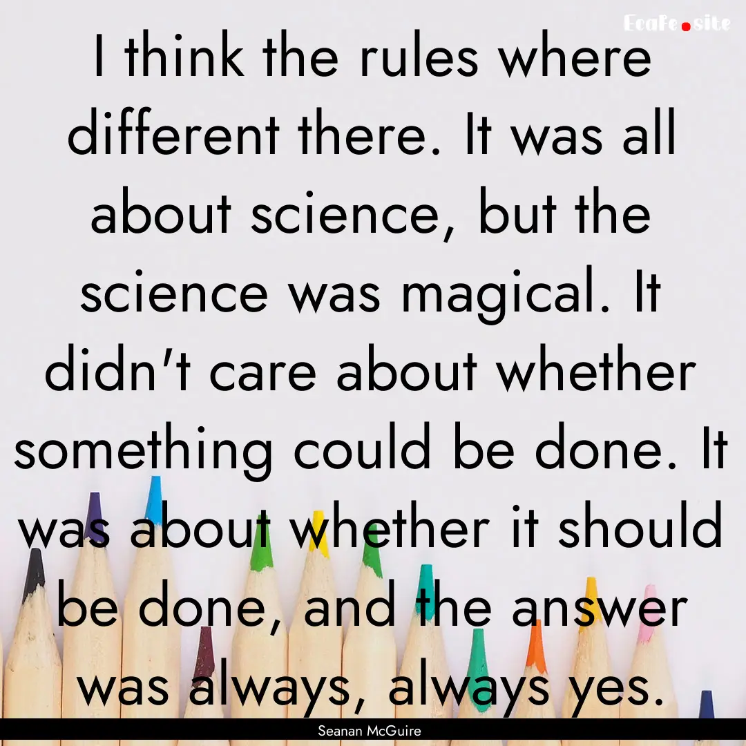 I think the rules where different there..... : Quote by Seanan McGuire