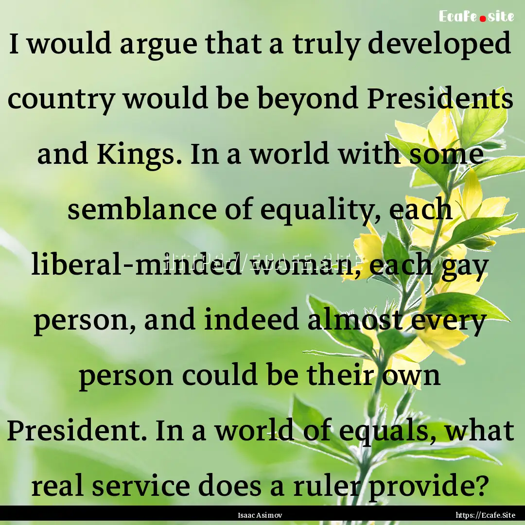 I would argue that a truly developed country.... : Quote by Isaac Asimov