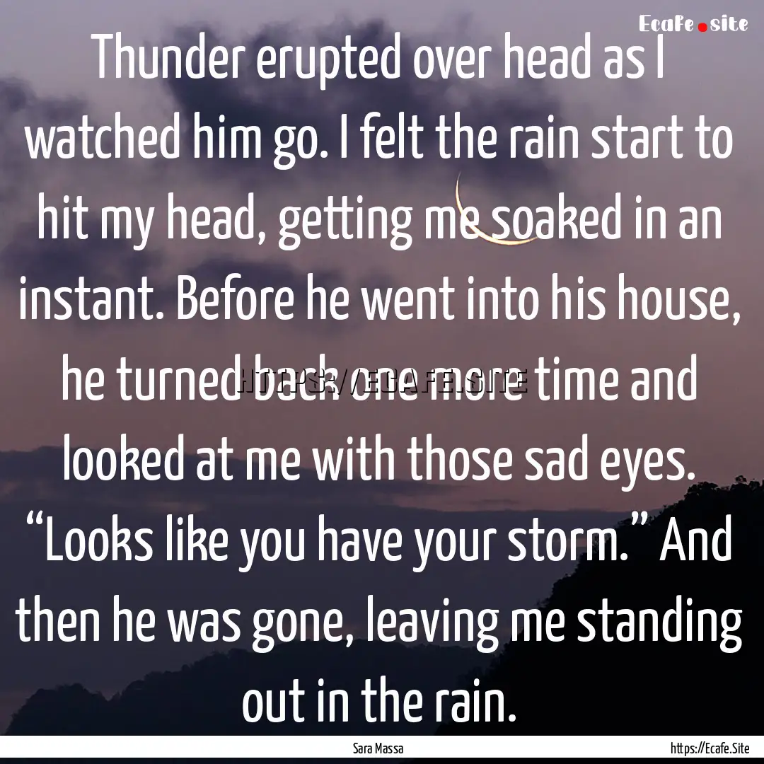 Thunder erupted over head as I watched him.... : Quote by Sara Massa