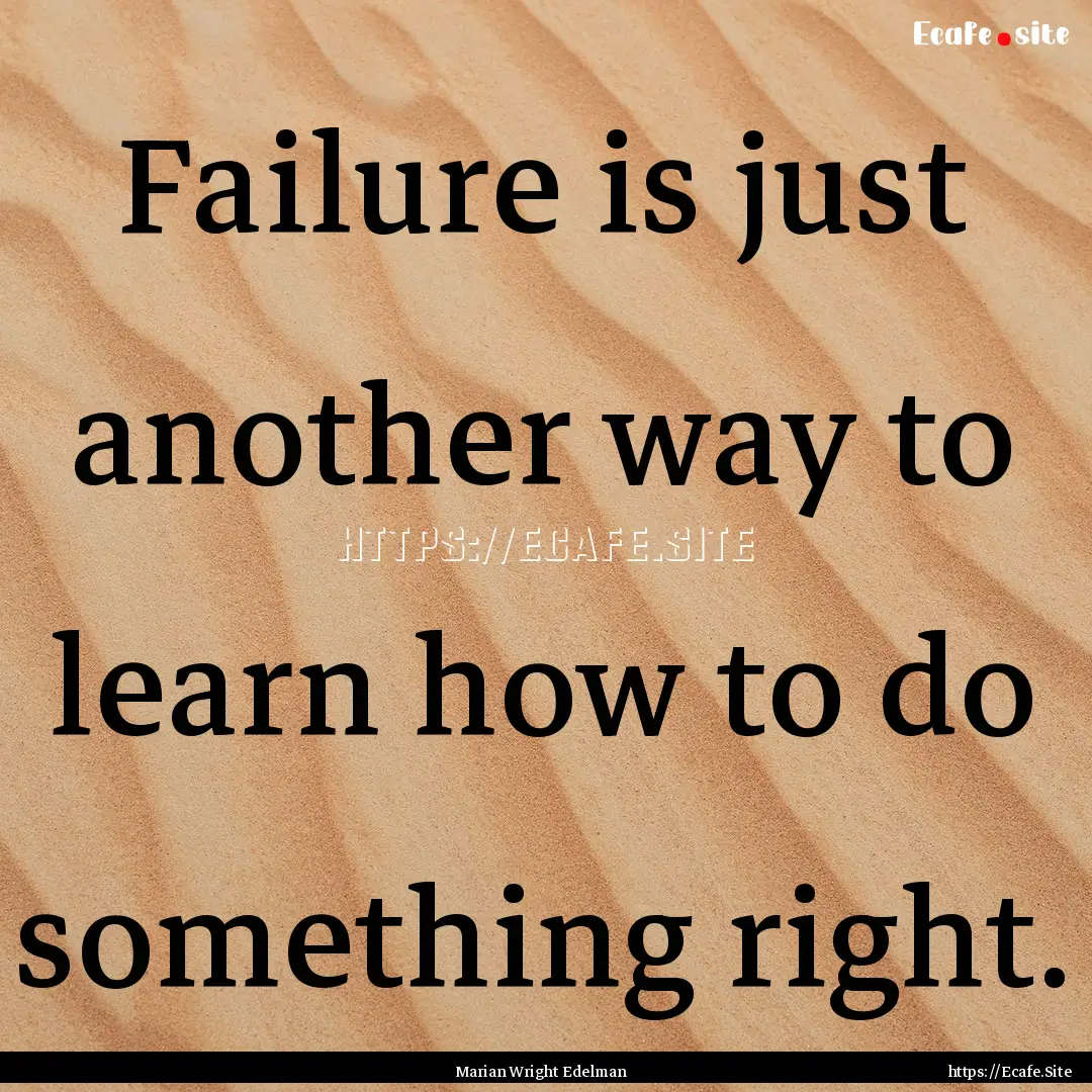 Failure is just another way to learn how.... : Quote by Marian Wright Edelman