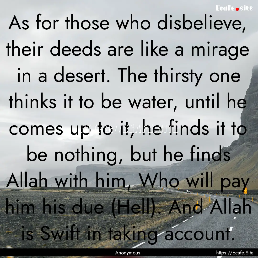 As for those who disbelieve, their deeds.... : Quote by Anonymous