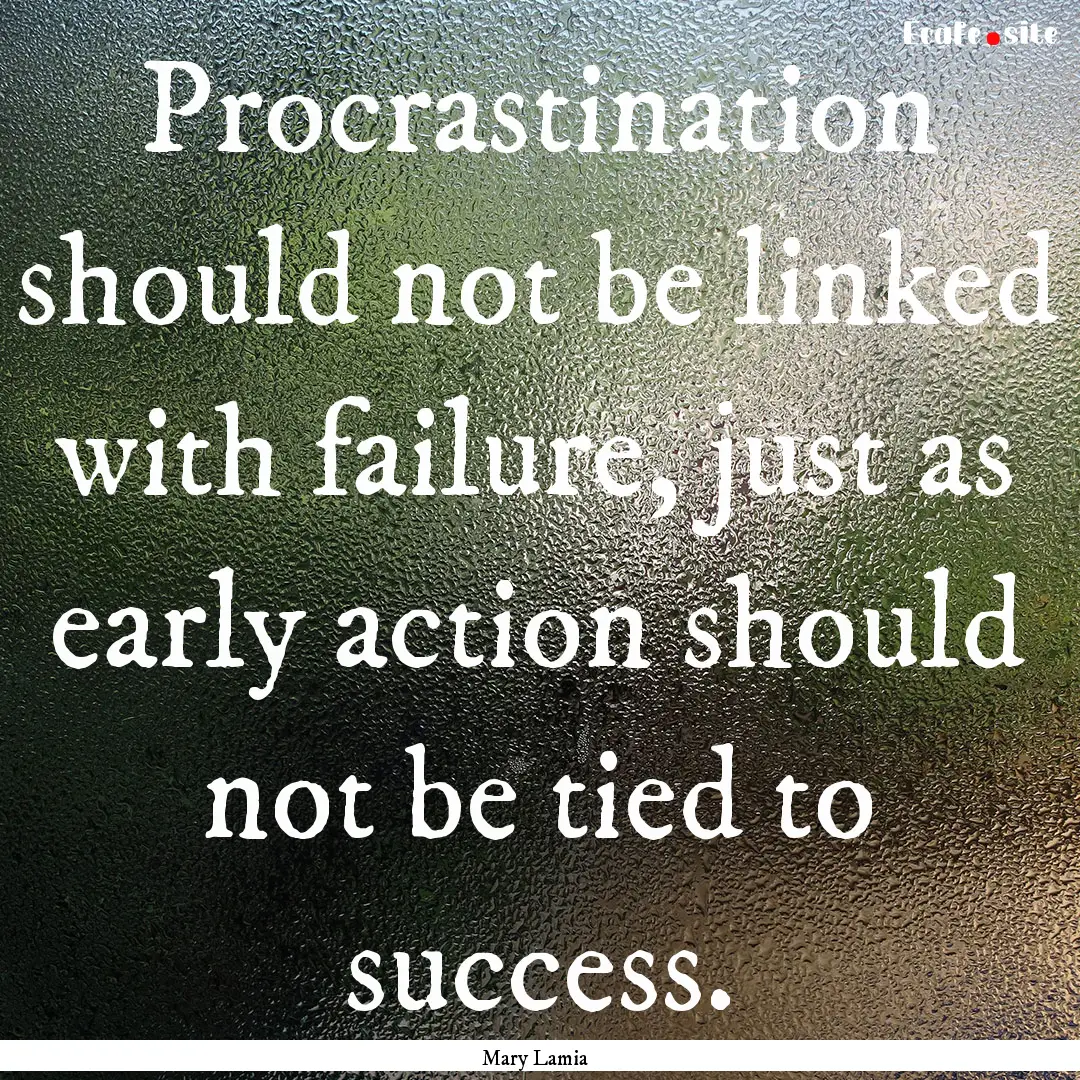 Procrastination should not be linked with.... : Quote by Mary Lamia