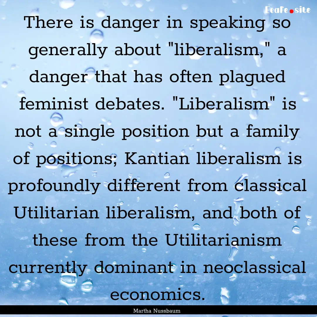 There is danger in speaking so generally.... : Quote by Martha Nussbaum