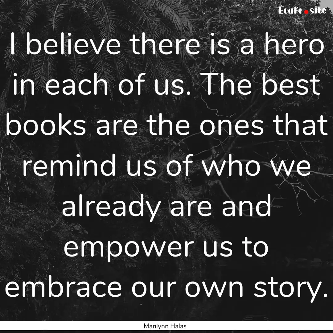 I believe there is a hero in each of us..... : Quote by Marilynn Halas