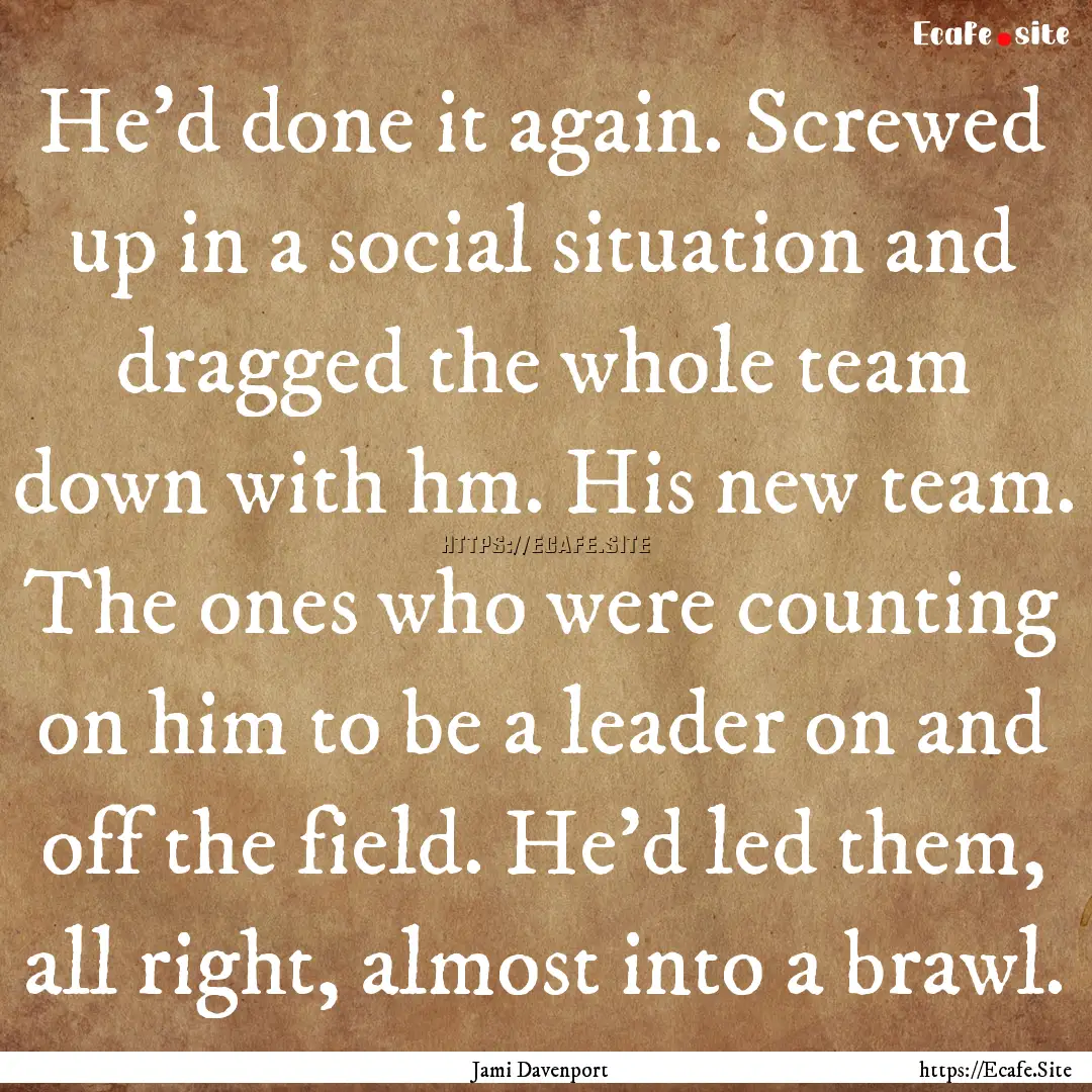 He’d done it again. Screwed up in a social.... : Quote by Jami Davenport