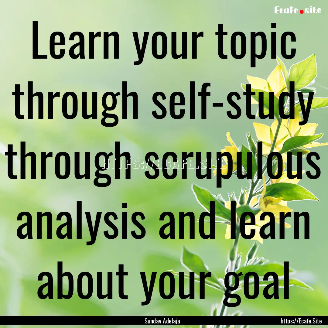 Learn your topic through self-study through.... : Quote by Sunday Adelaja