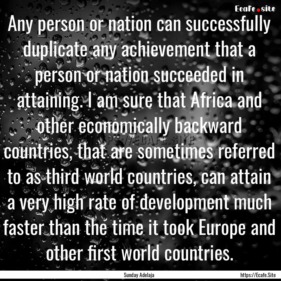 Any person or nation can successfully duplicate.... : Quote by Sunday Adelaja