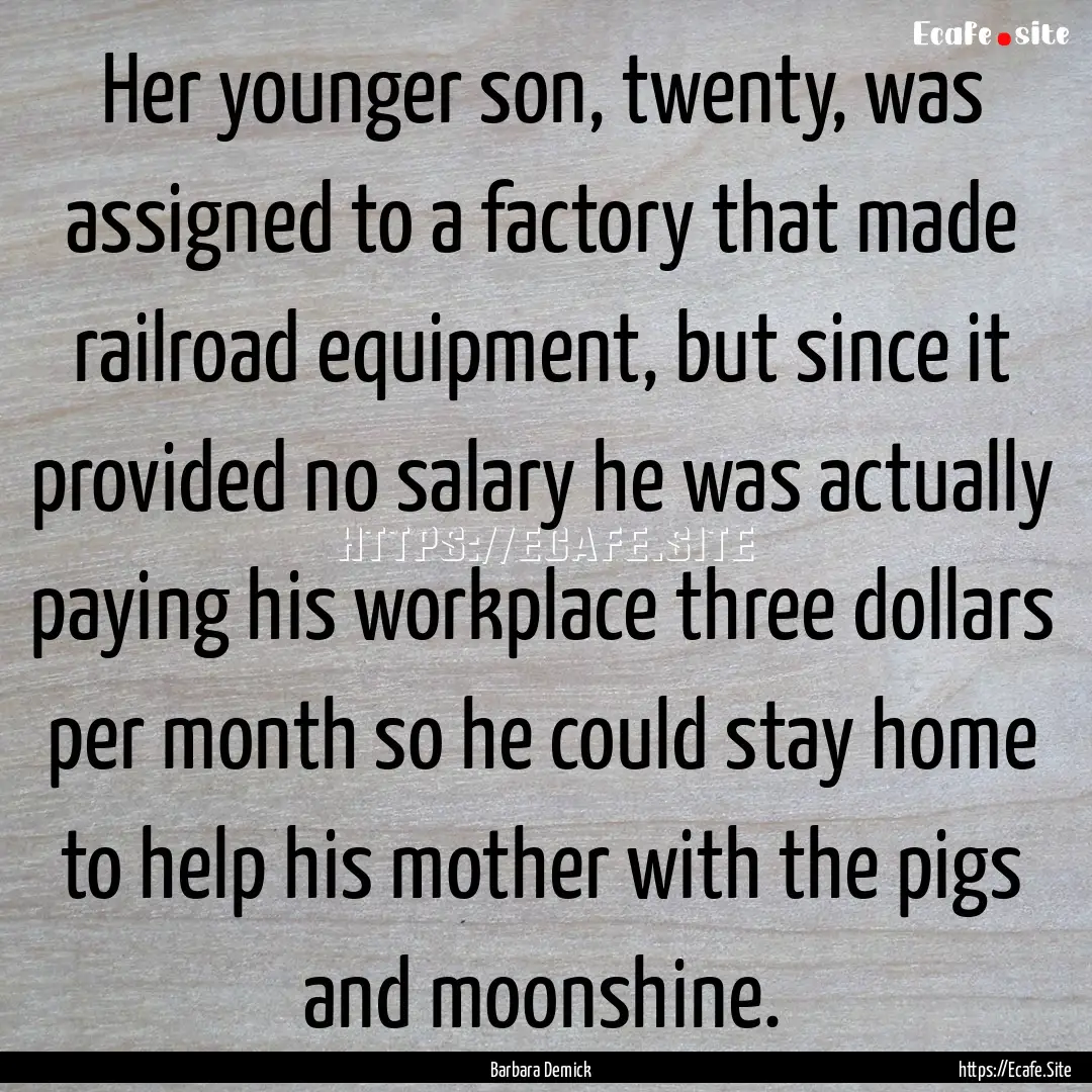 Her younger son, twenty, was assigned to.... : Quote by Barbara Demick