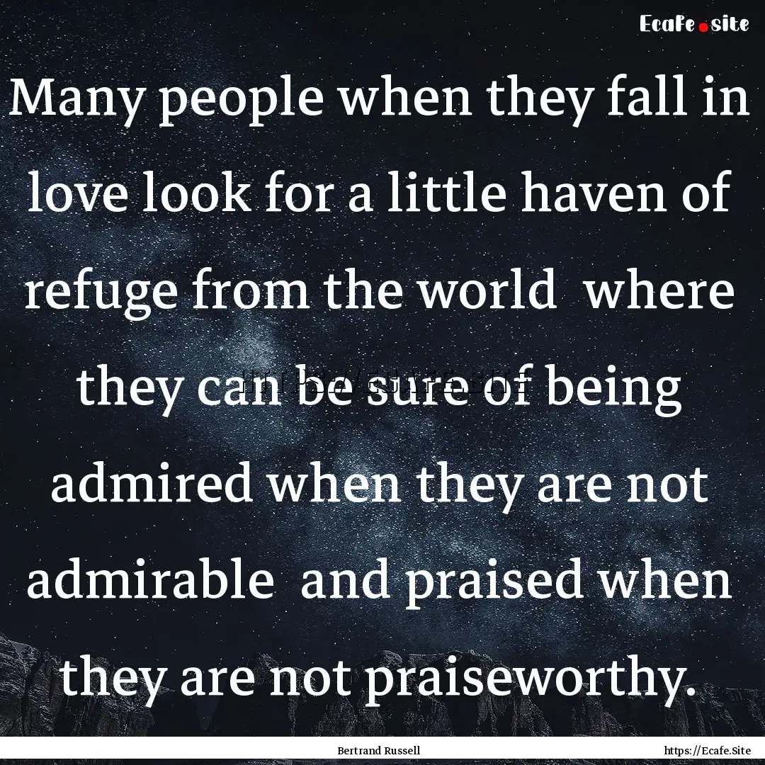 Many people when they fall in love look for.... : Quote by Bertrand Russell