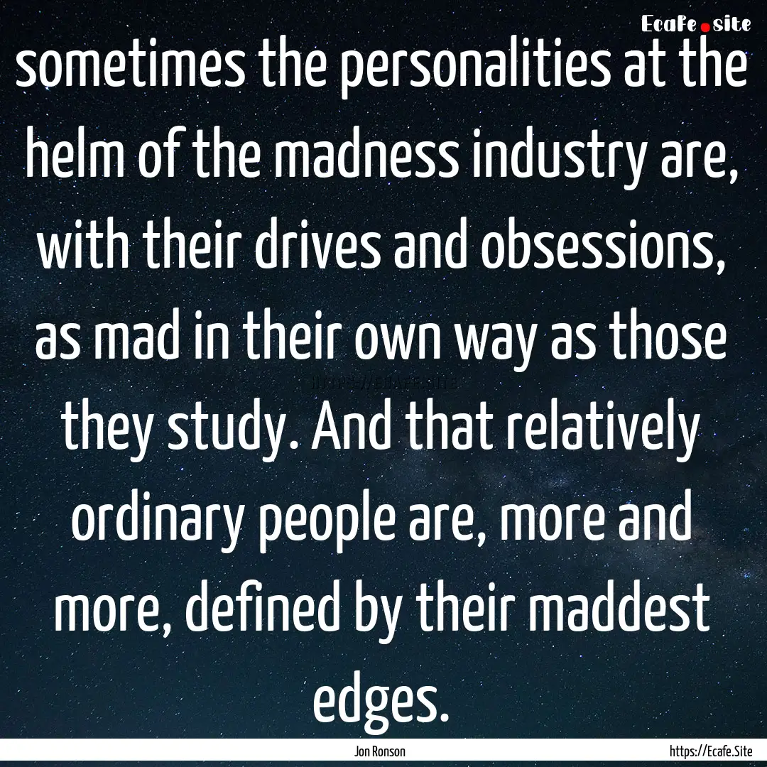 sometimes the personalities at the helm of.... : Quote by Jon Ronson