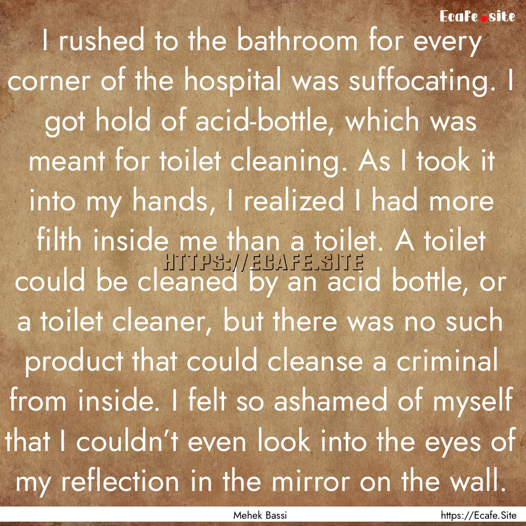 I rushed to the bathroom for every corner.... : Quote by Mehek Bassi