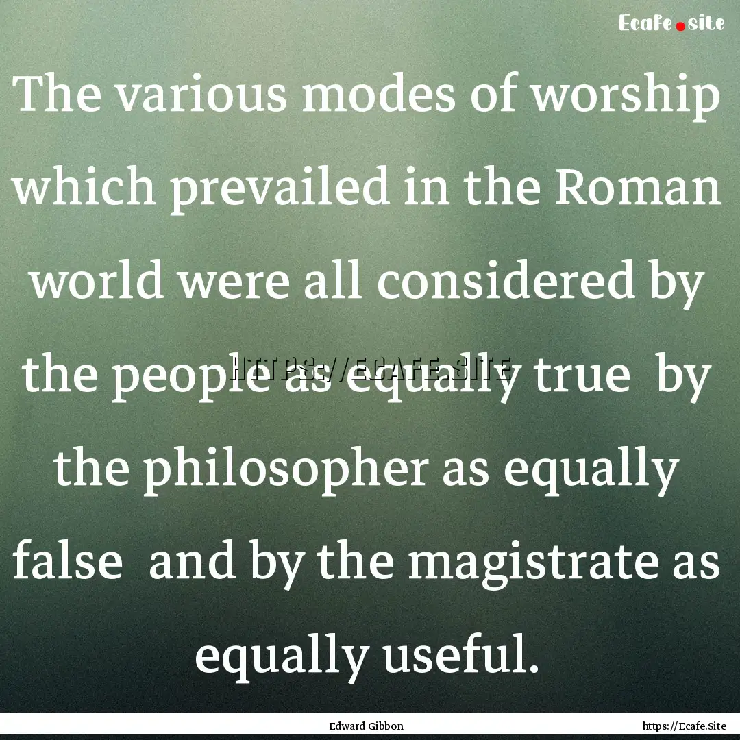 The various modes of worship which prevailed.... : Quote by Edward Gibbon