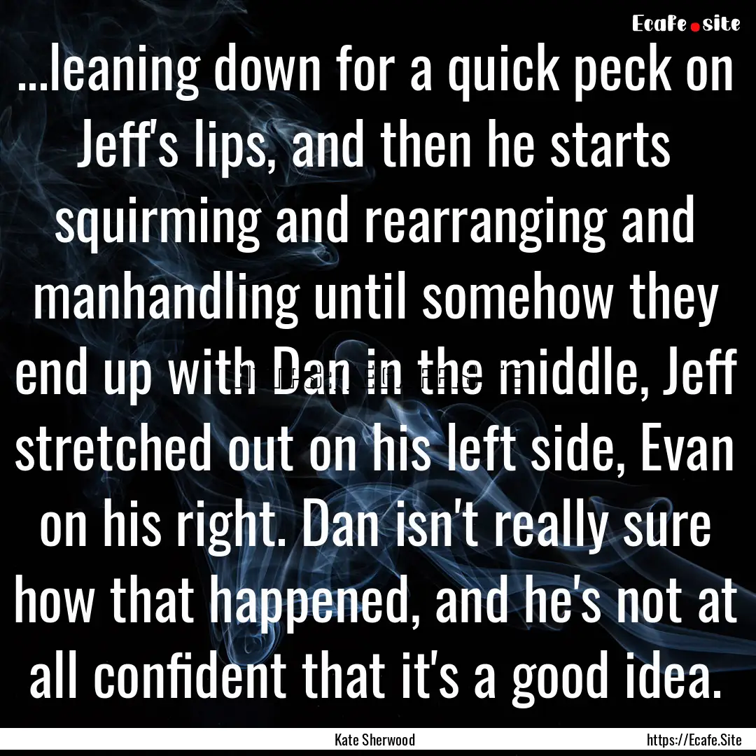 ...leaning down for a quick peck on Jeff's.... : Quote by Kate Sherwood