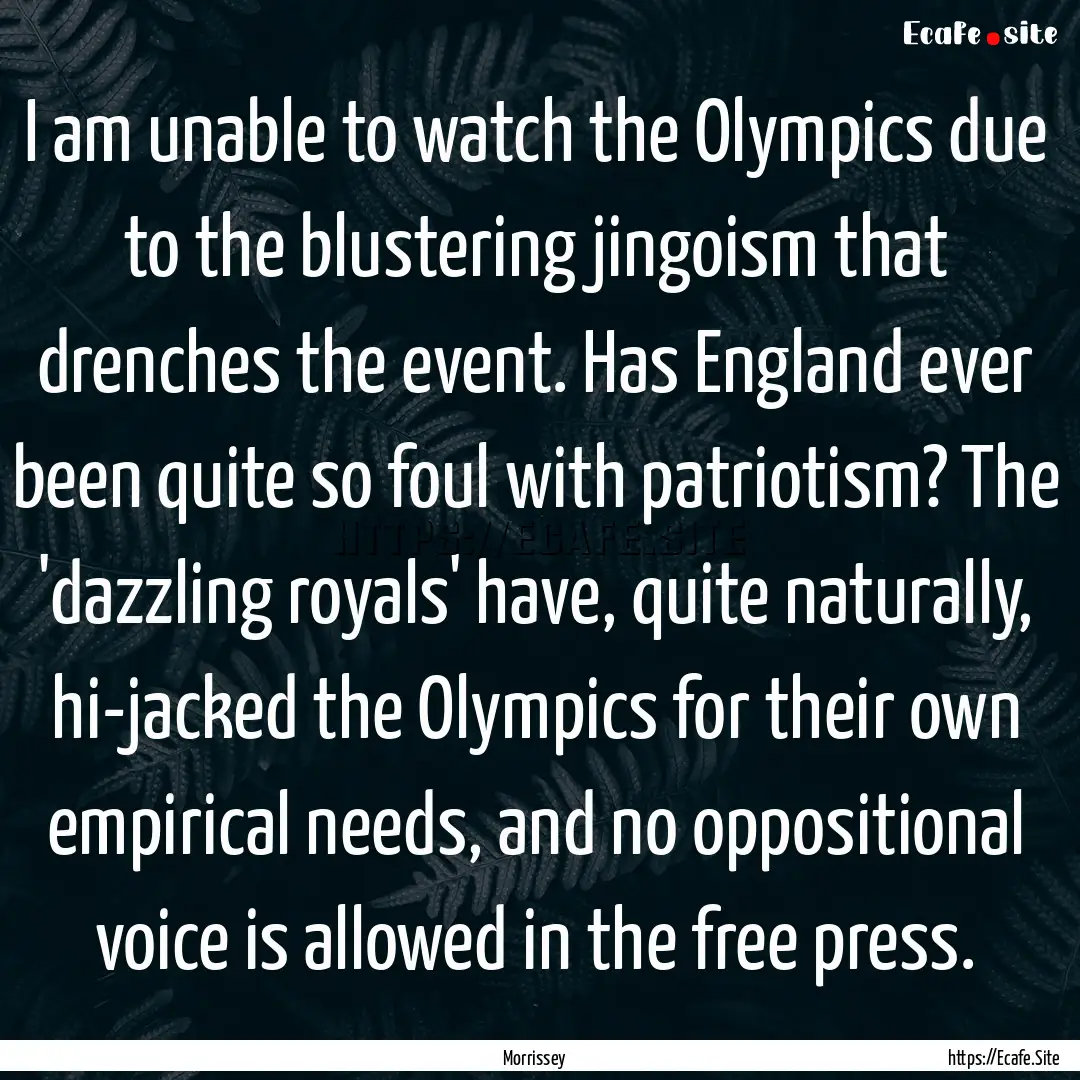 I am unable to watch the Olympics due to.... : Quote by Morrissey