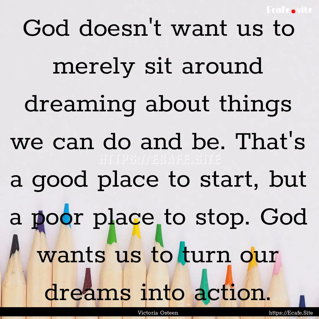 God doesn't want us to merely sit around.... : Quote by Victoria Osteen