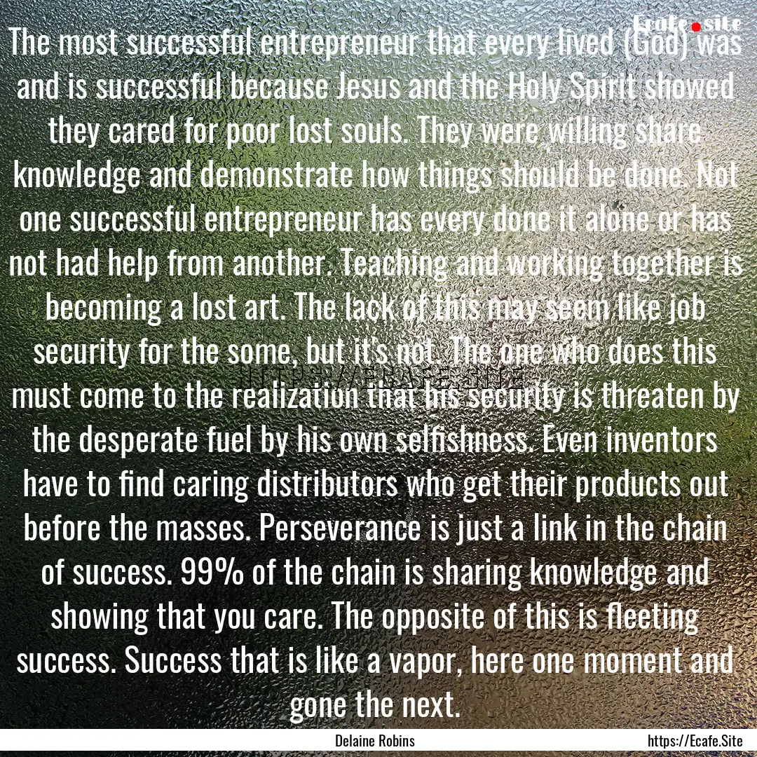 The most successful entrepreneur that every.... : Quote by Delaine Robins