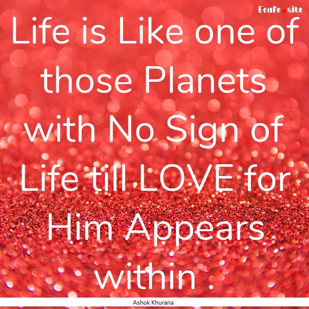 Life is Like one of those Planets with No.... : Quote by Ashok Khurana