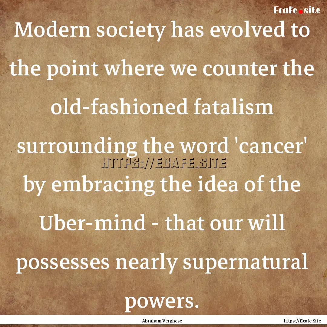 Modern society has evolved to the point where.... : Quote by Abraham Verghese