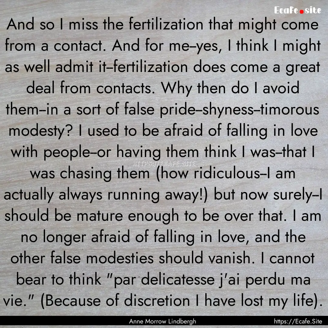 And so I miss the fertilization that might.... : Quote by Anne Morrow Lindbergh