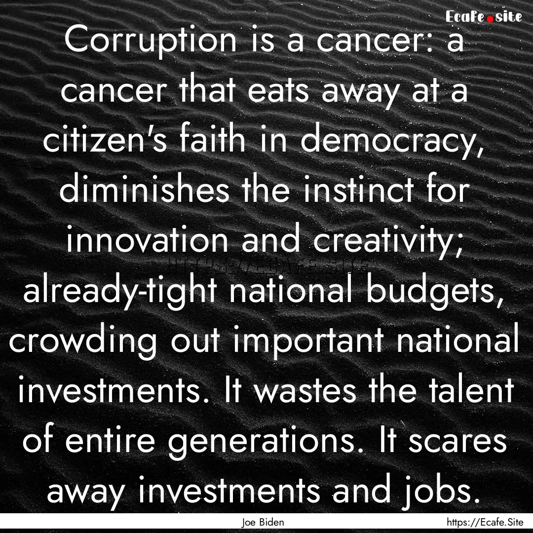 Corruption is a cancer: a cancer that eats.... : Quote by Joe Biden