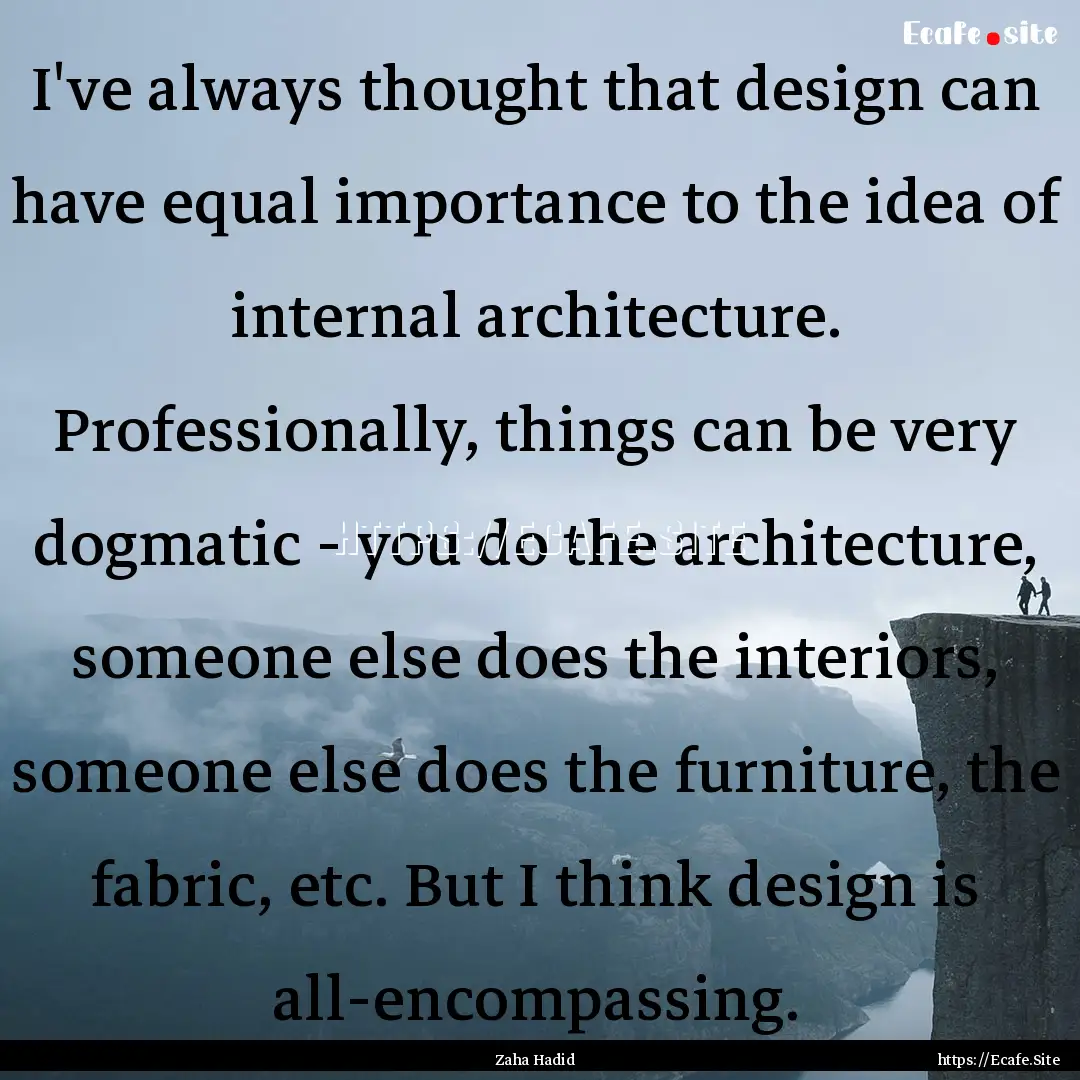 I've always thought that design can have.... : Quote by Zaha Hadid