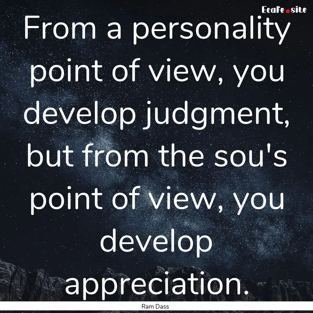 From a personality point of view, you develop.... : Quote by Ram Dass