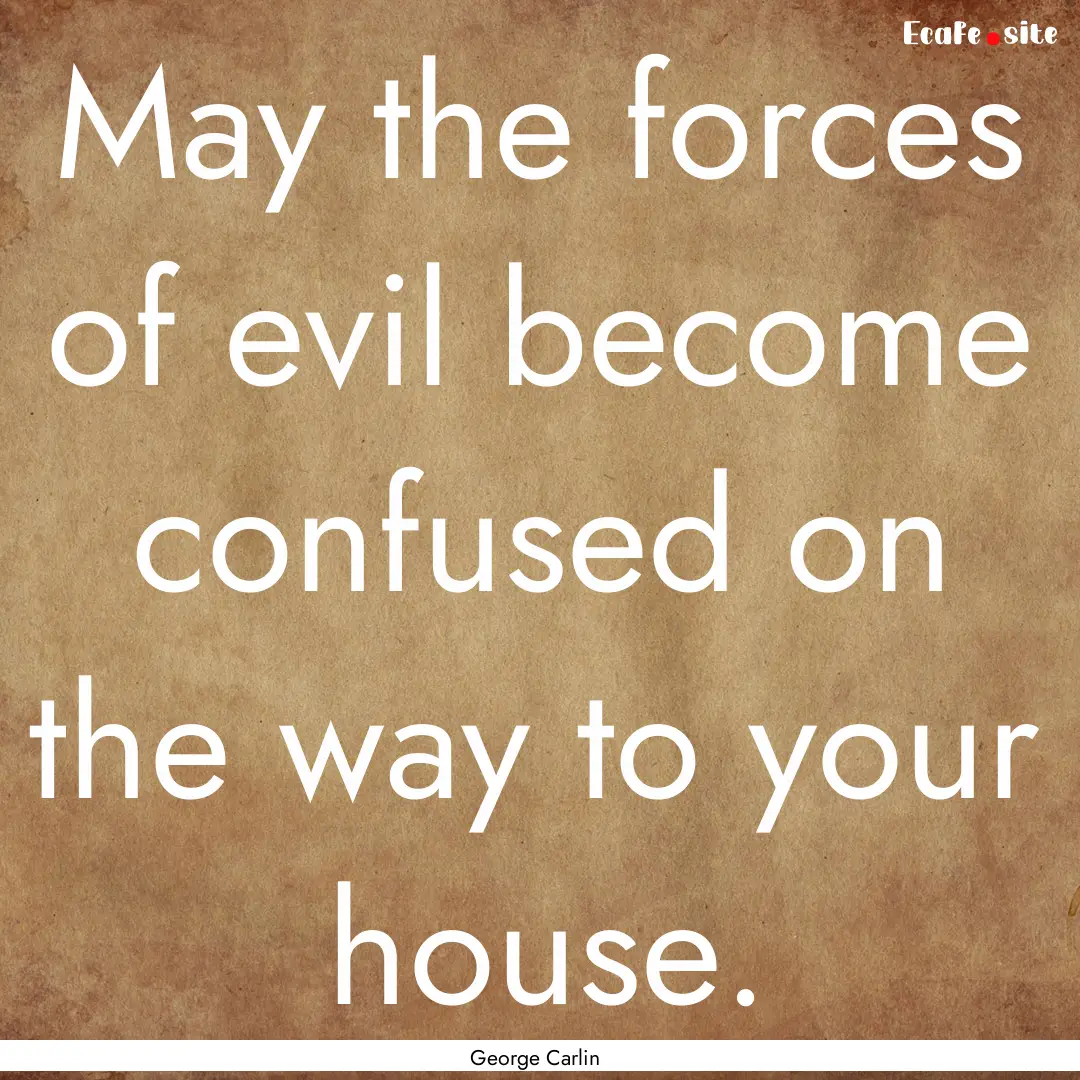 May the forces of evil become confused on.... : Quote by George Carlin