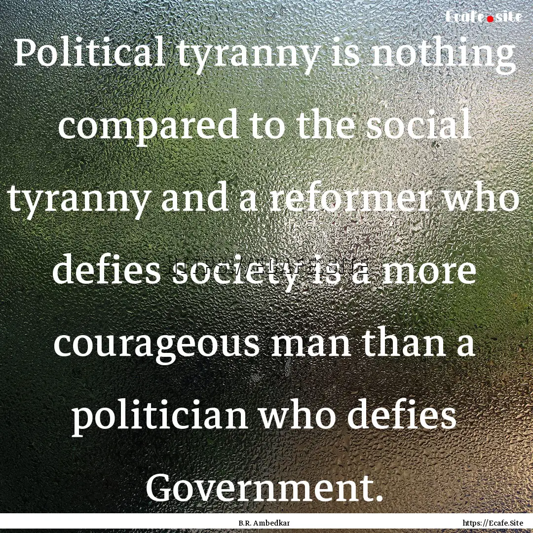 Political tyranny is nothing compared to.... : Quote by B.R. Ambedkar