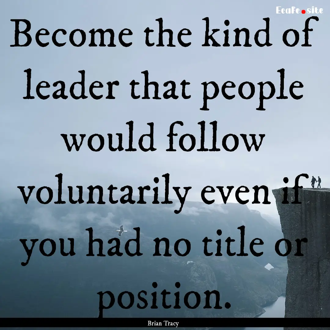 Become the kind of leader that people would.... : Quote by Brian Tracy