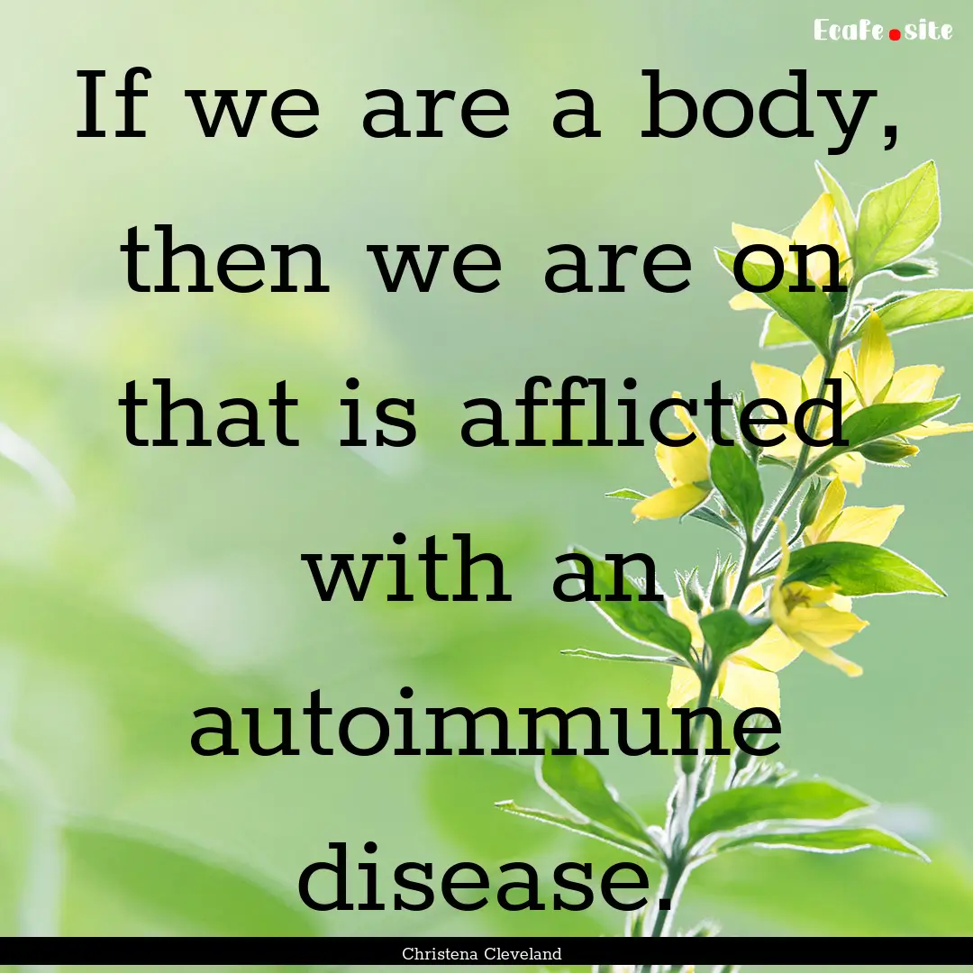 If we are a body, then we are on that is.... : Quote by Christena Cleveland