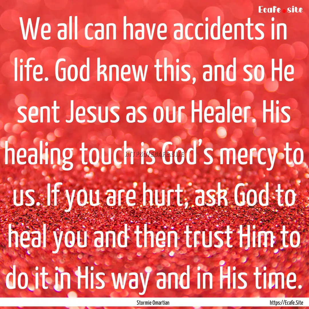 We all can have accidents in life. God knew.... : Quote by Stormie Omartian