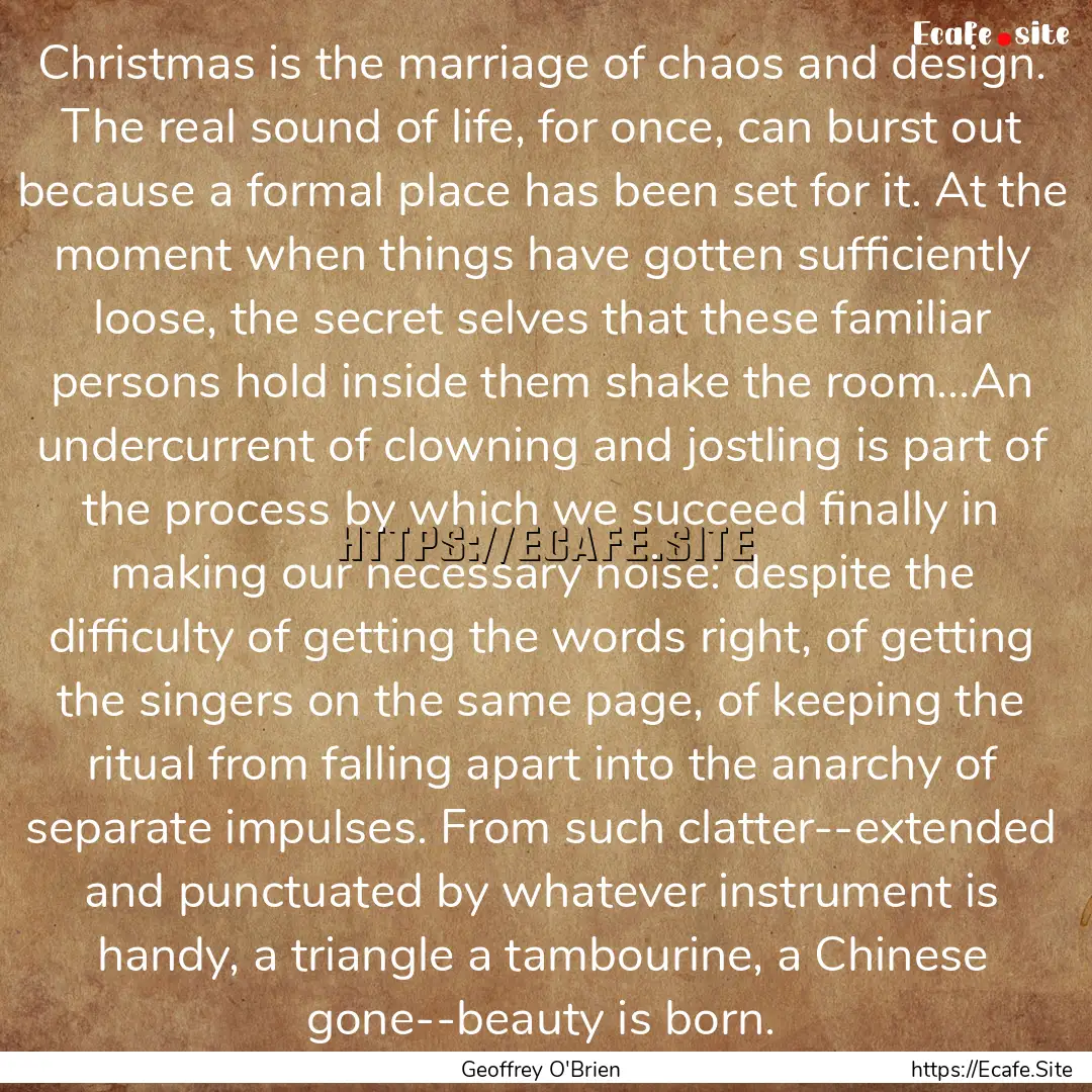 Christmas is the marriage of chaos and design..... : Quote by Geoffrey O'Brien