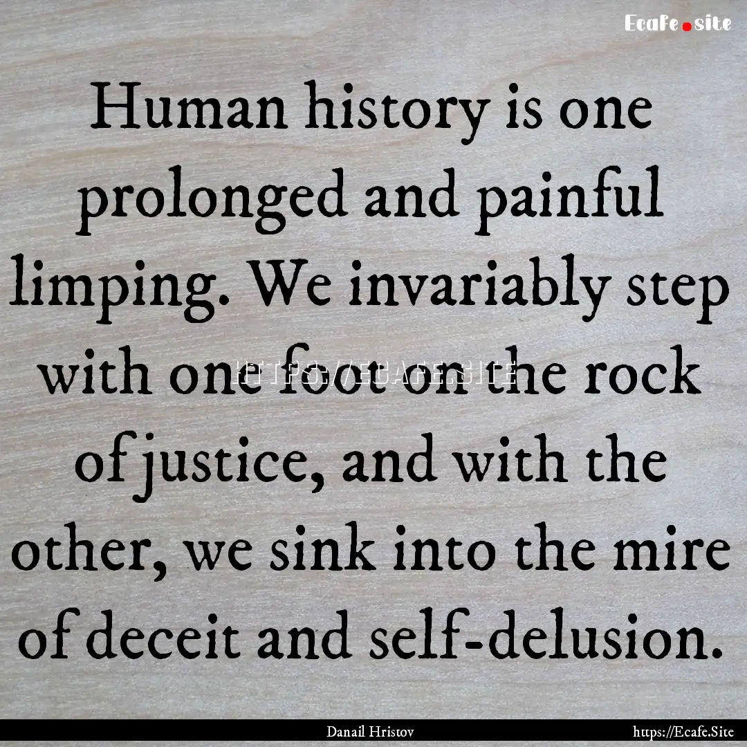 Human history is one prolonged and painful.... : Quote by Danail Hristov