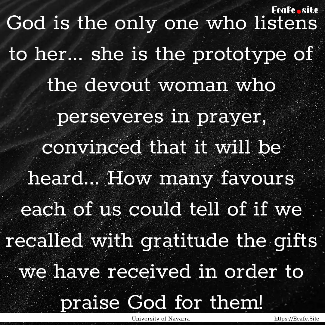 God is the only one who listens to her....... : Quote by University of Navarra