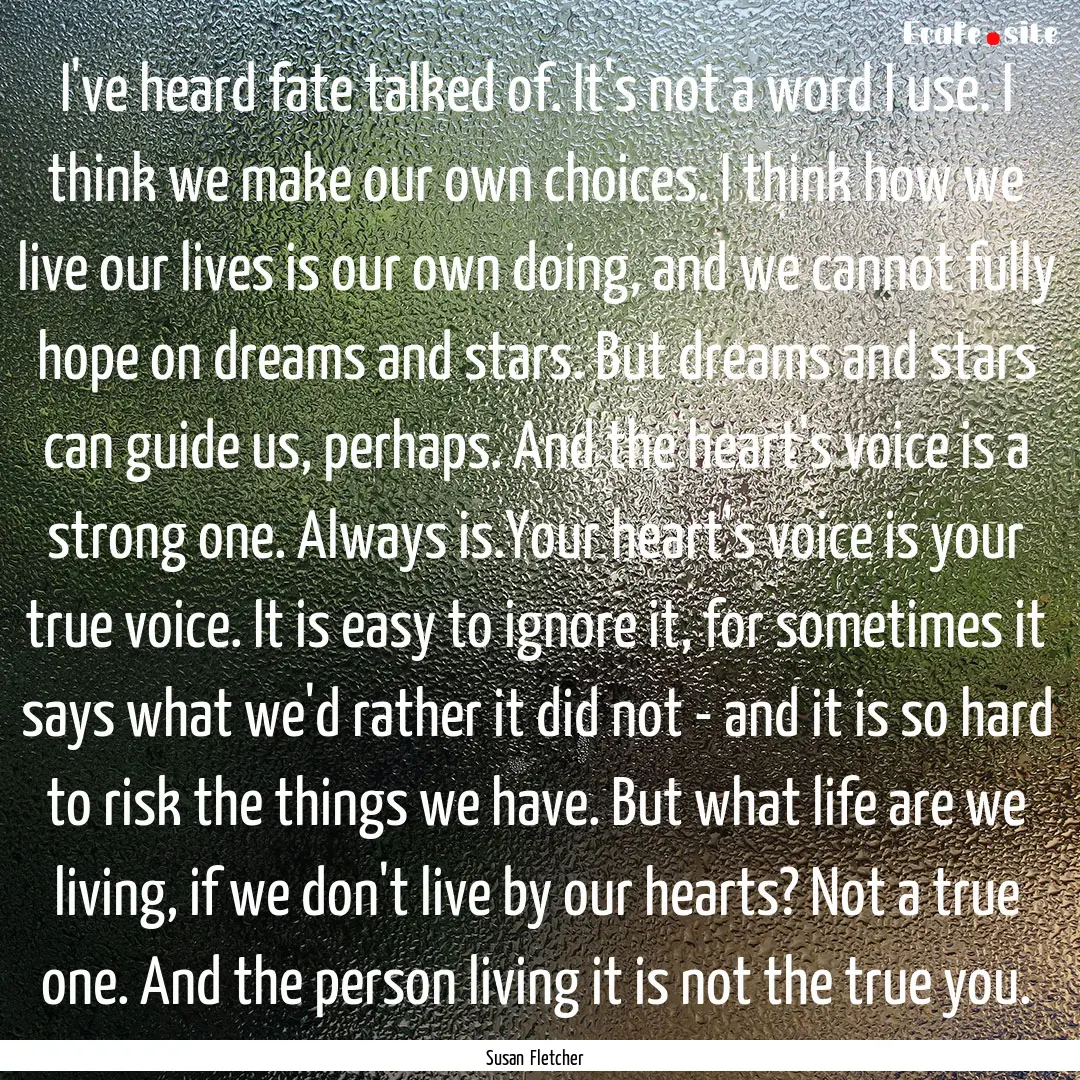 I've heard fate talked of. It's not a word.... : Quote by Susan Fletcher