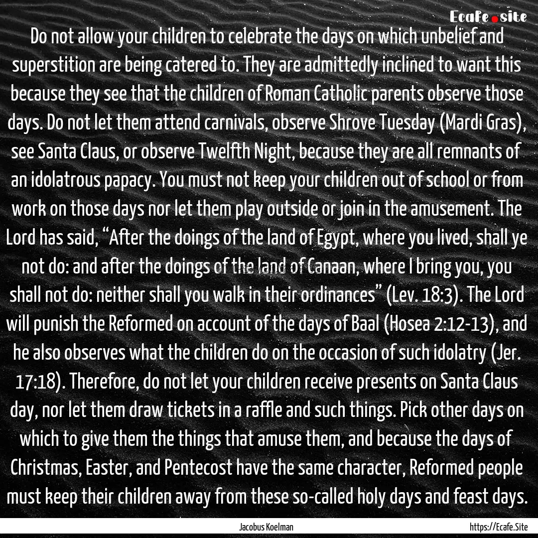 Do not allow your children to celebrate the.... : Quote by Jacobus Koelman