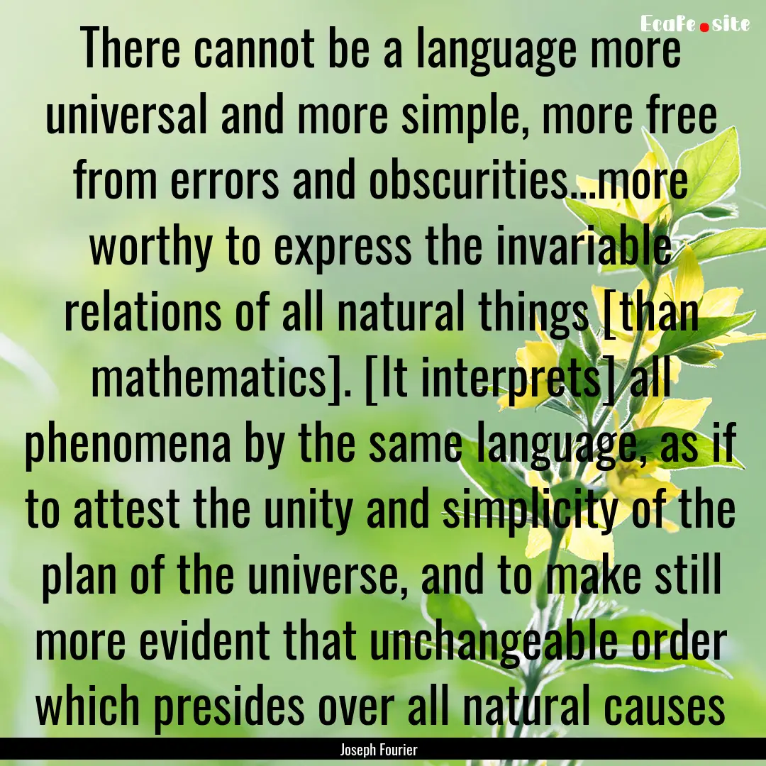 There cannot be a language more universal.... : Quote by Joseph Fourier