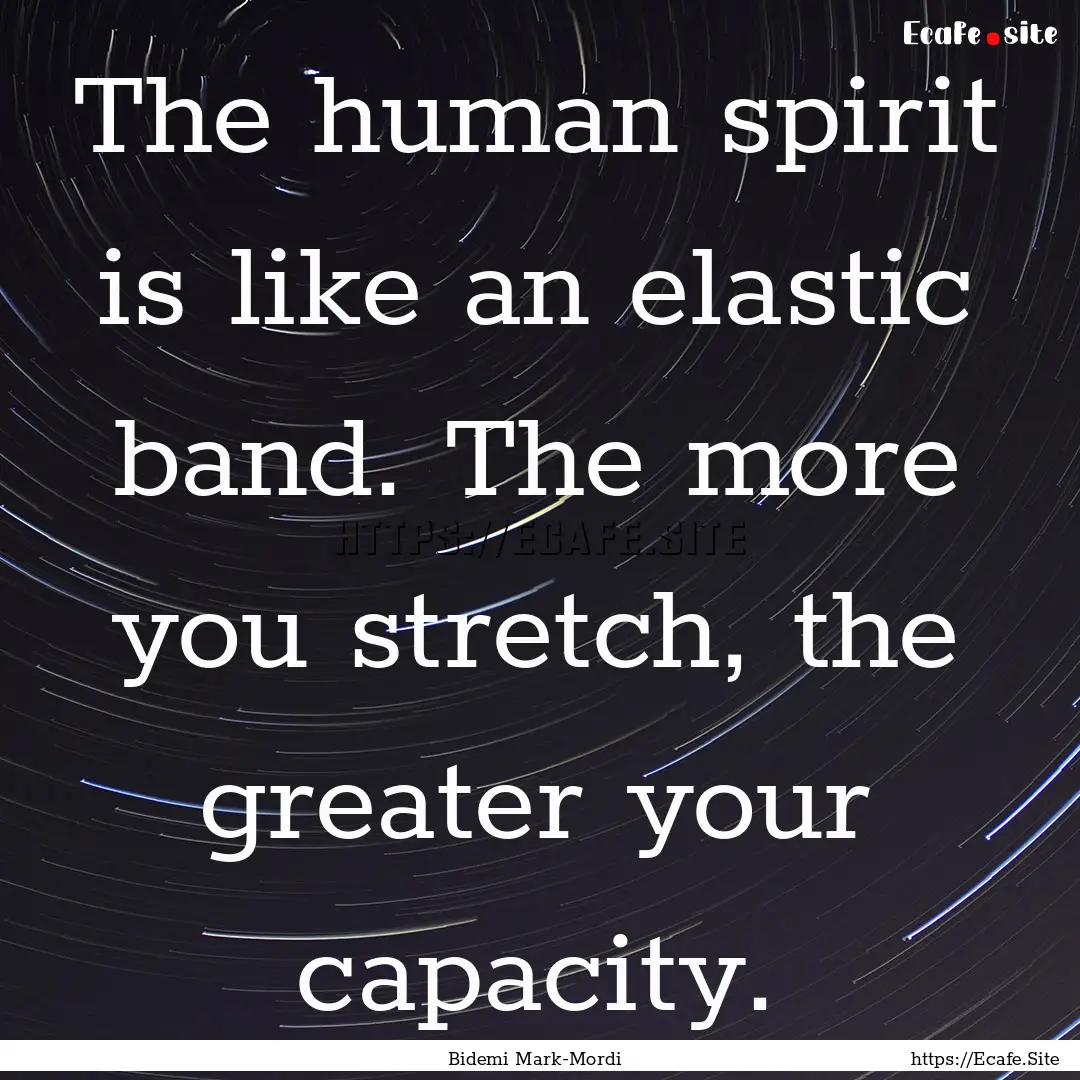 The human spirit is like an elastic band..... : Quote by Bidemi Mark-Mordi