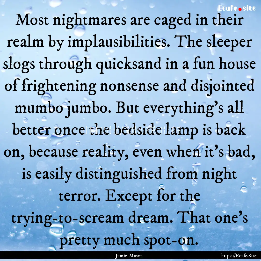 Most nightmares are caged in their realm.... : Quote by Jamie Mason