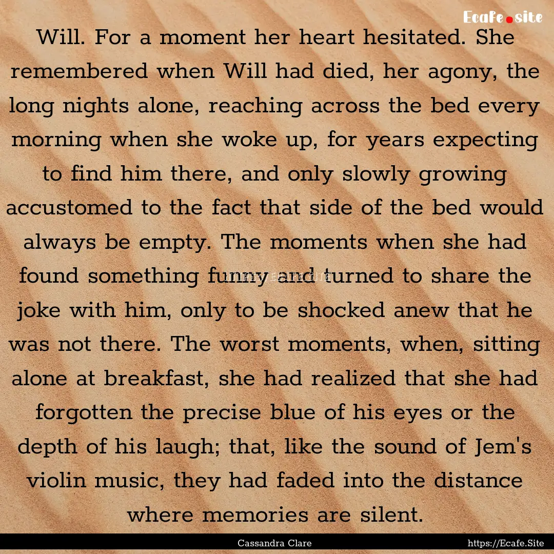 Will. For a moment her heart hesitated. She.... : Quote by Cassandra Clare