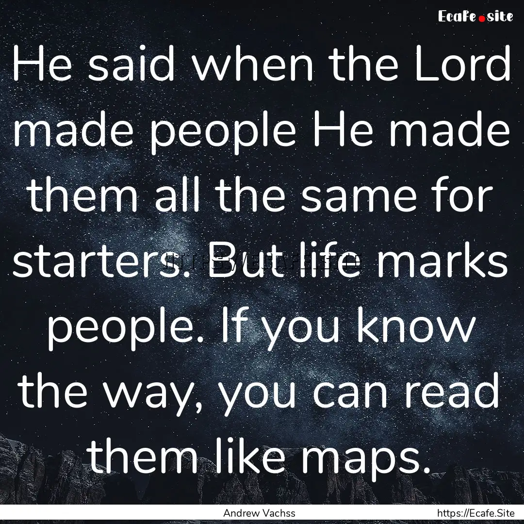 He said when the Lord made people He made.... : Quote by Andrew Vachss