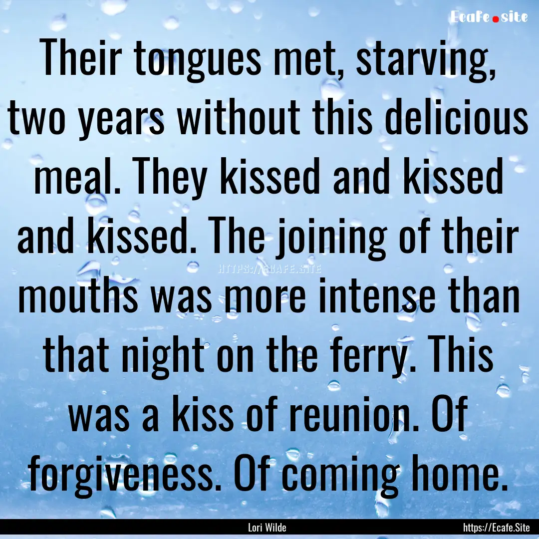 Their tongues met, starving, two years without.... : Quote by Lori Wilde