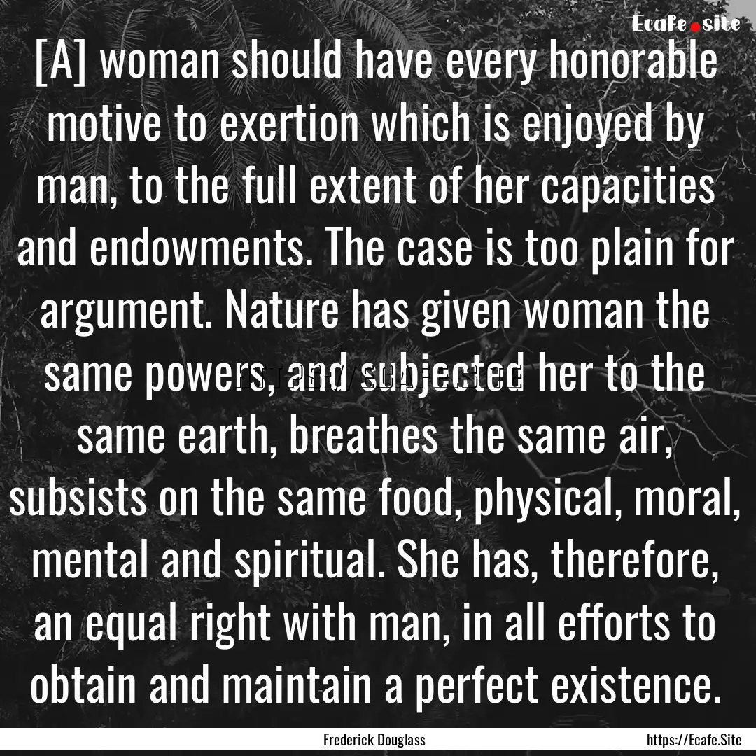 [A] woman should have every honorable motive.... : Quote by Frederick Douglass