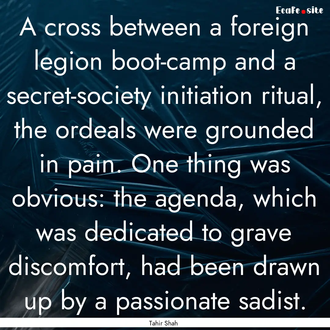 A cross between a foreign legion boot-camp.... : Quote by Tahir Shah