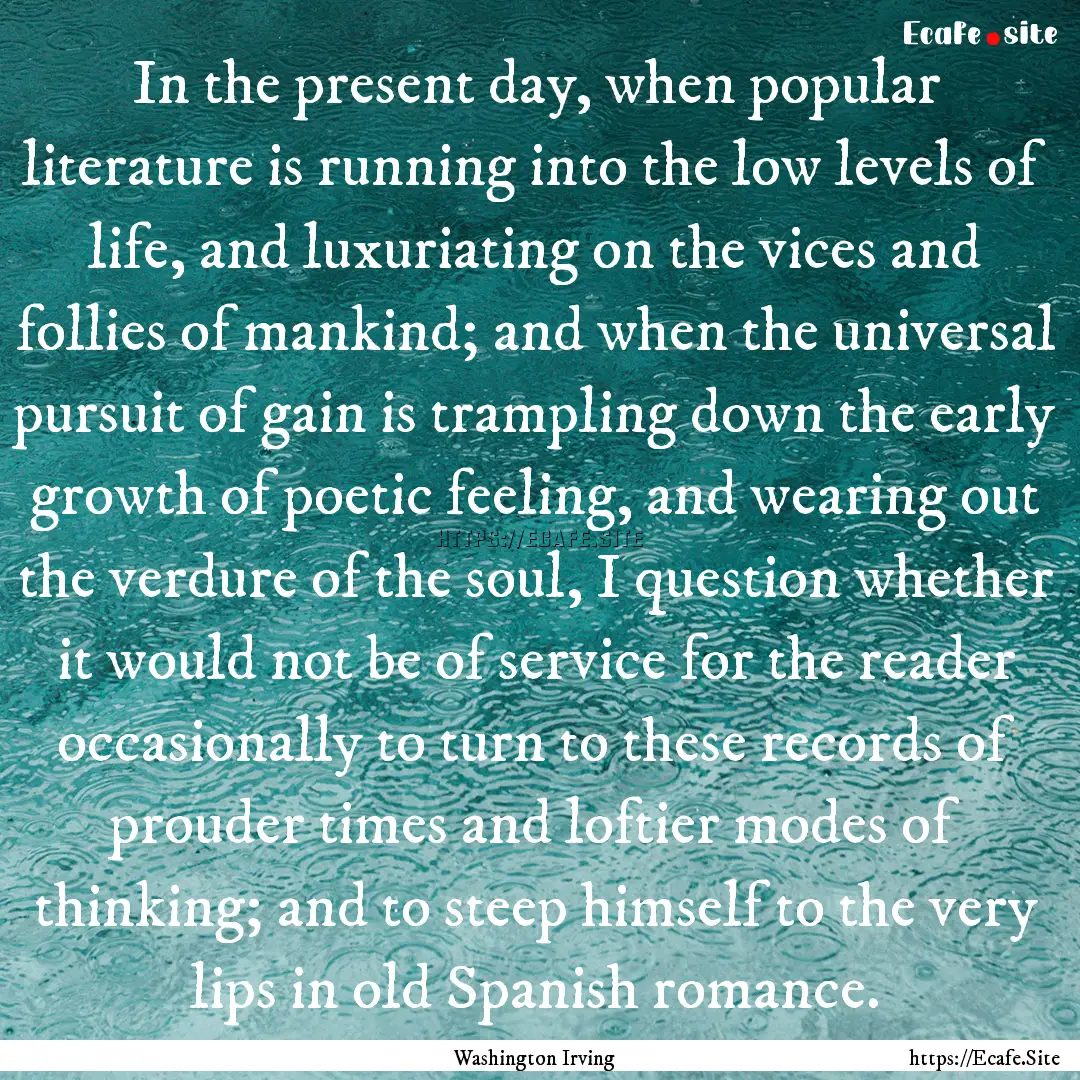 In the present day, when popular literature.... : Quote by Washington Irving