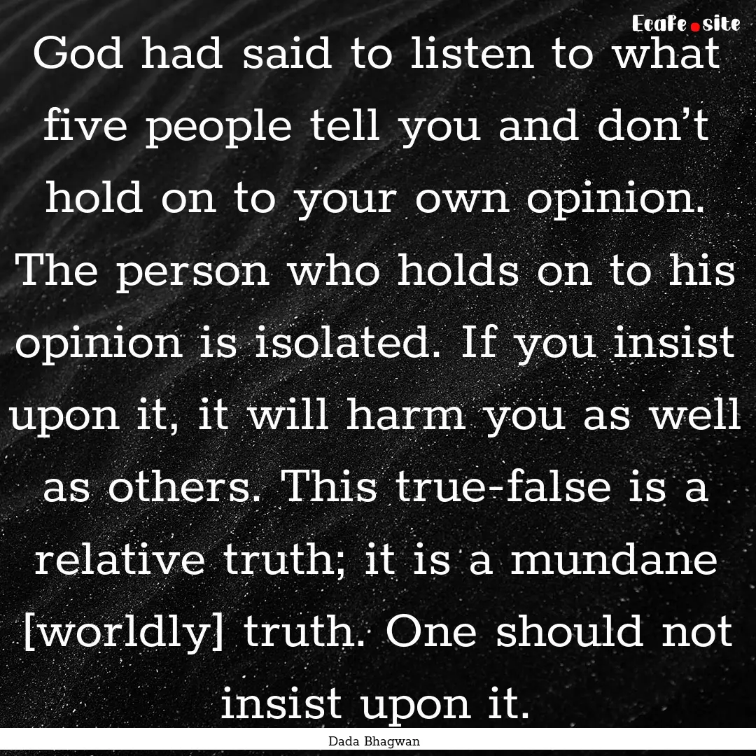 God had said to listen to what five people.... : Quote by Dada Bhagwan